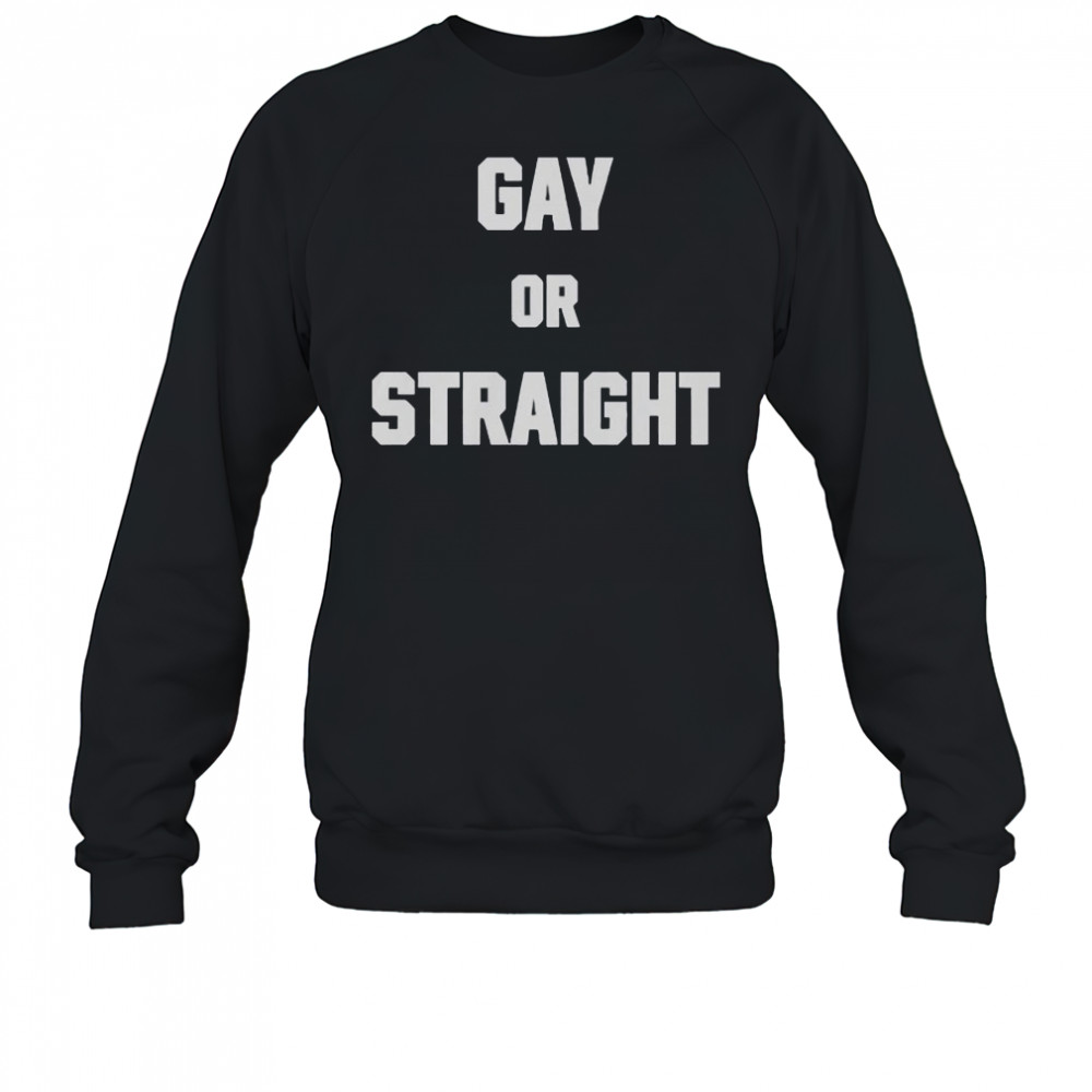 Hevenshe Gay Or Straight T-Shirt Sweatshirt