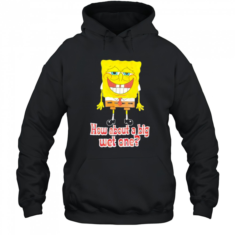 How about a big wet one shirt Hoodie