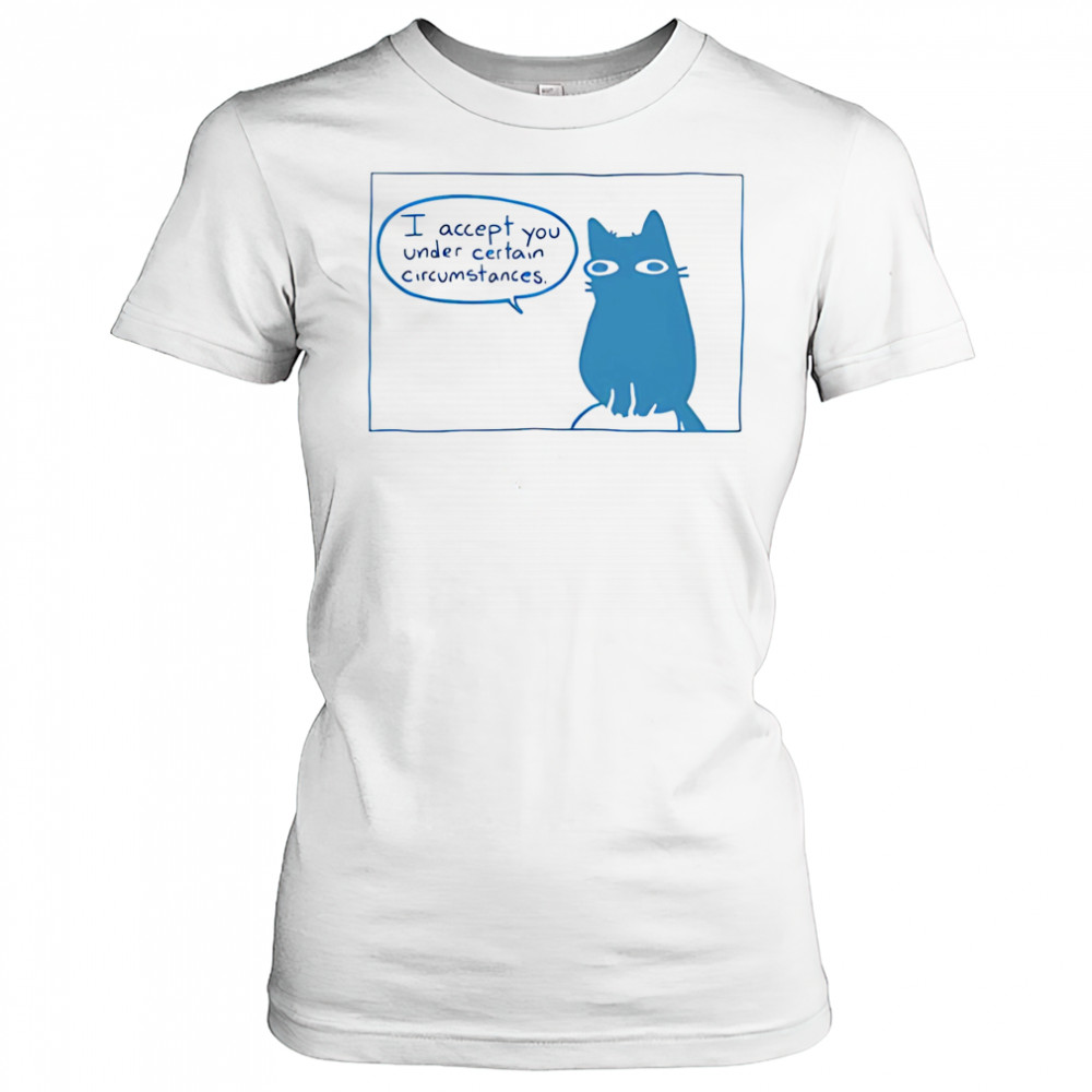 I Accept You Under Certain Circumstances shirt Women's T-shirt