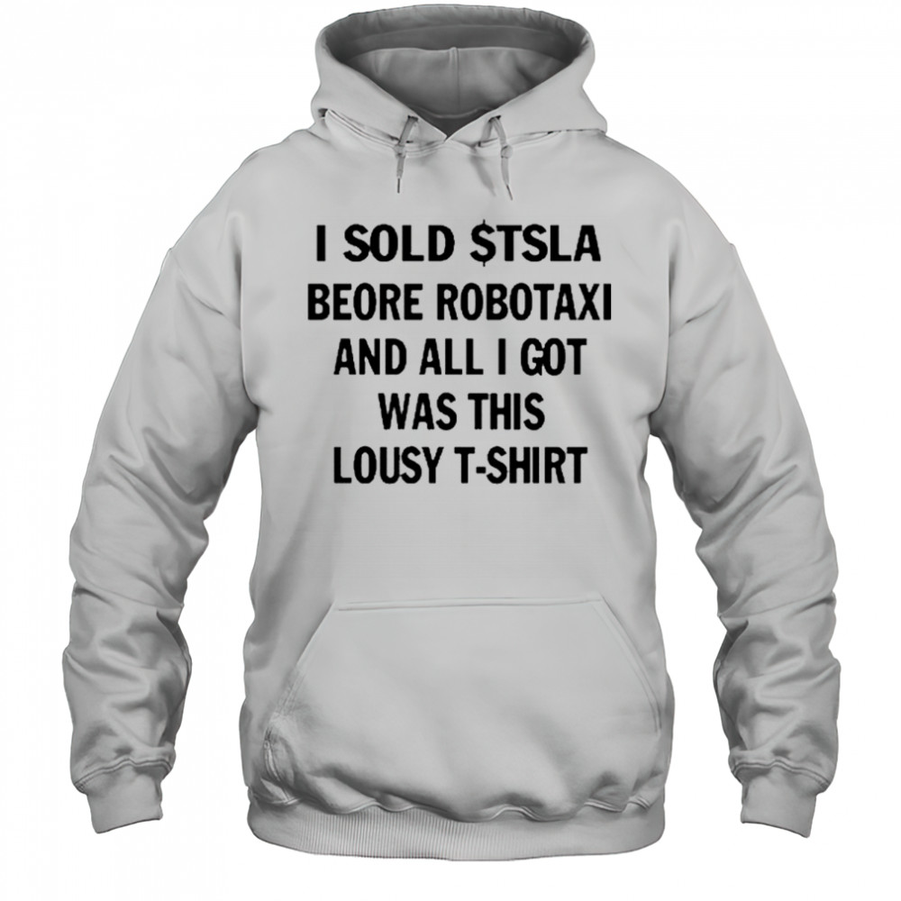 I Sold $Tsla Beore Robotaxi And All I Got Was This Lousy T-Shirt Hoodie