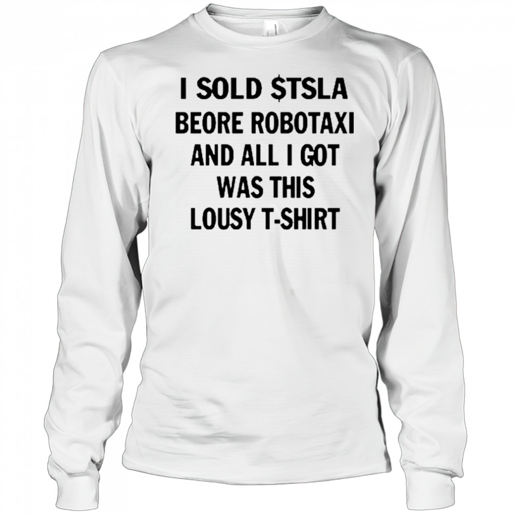 I Sold $Tsla Beore Robotaxi And All I Got Was This Lousy T-Shirt Long Sleeved