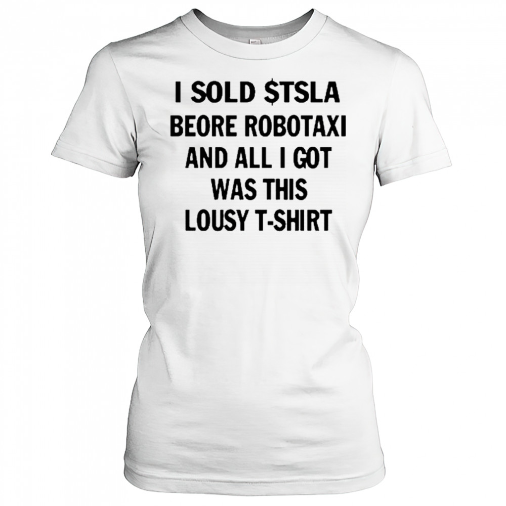 I Sold $Tsla Beore Robotaxi And All I Got Was This Lousy T-Shirt Women's T-shirt