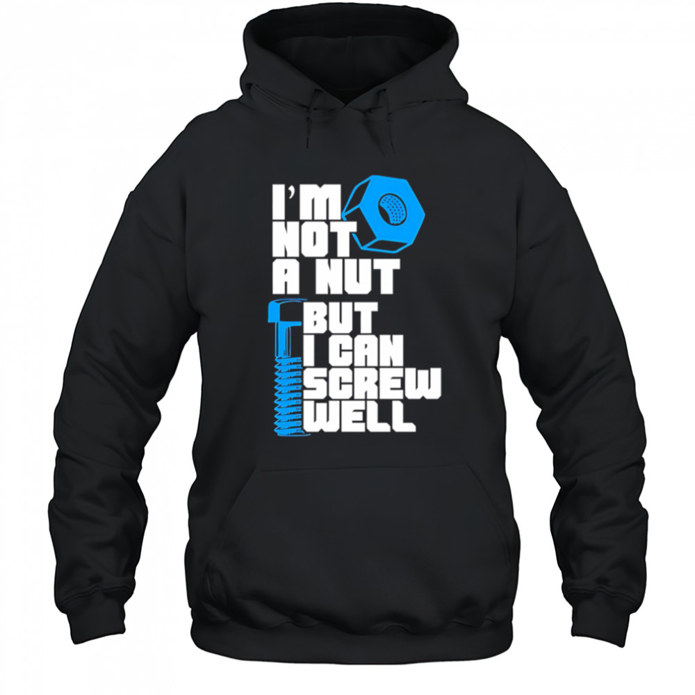 I’m Not A Nut But I Can Screw Well shirt Hoodie