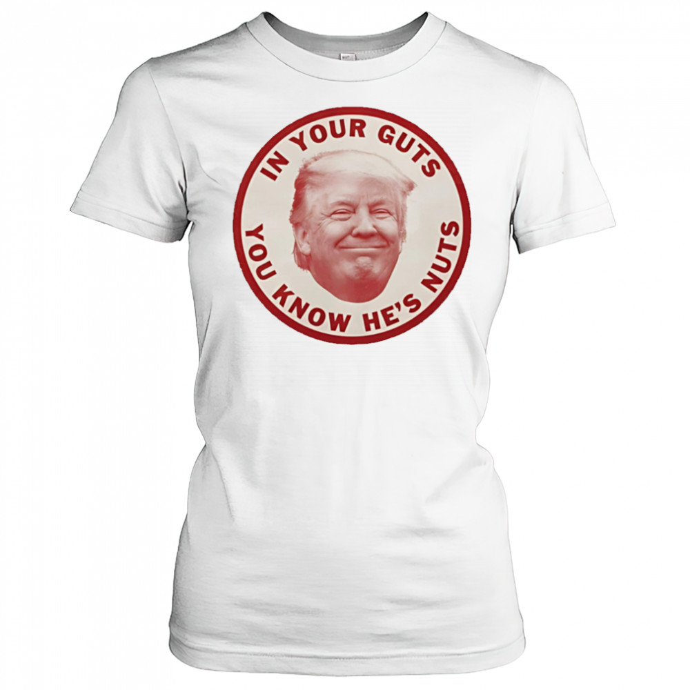 In your guts you know hes nuts Trump shirt Women's T-shirt