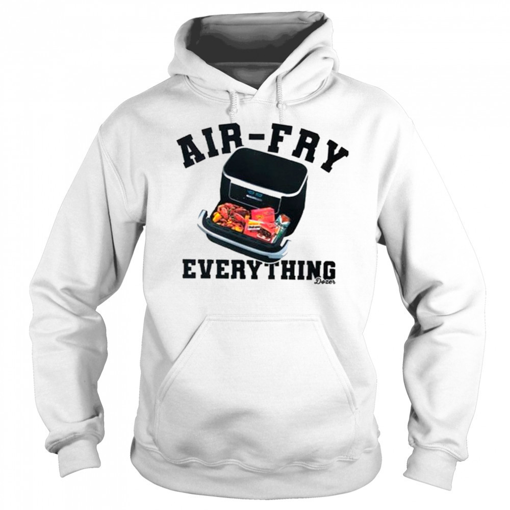 Killdozer Air-Fry Everything T-Shirt Sweatshirt