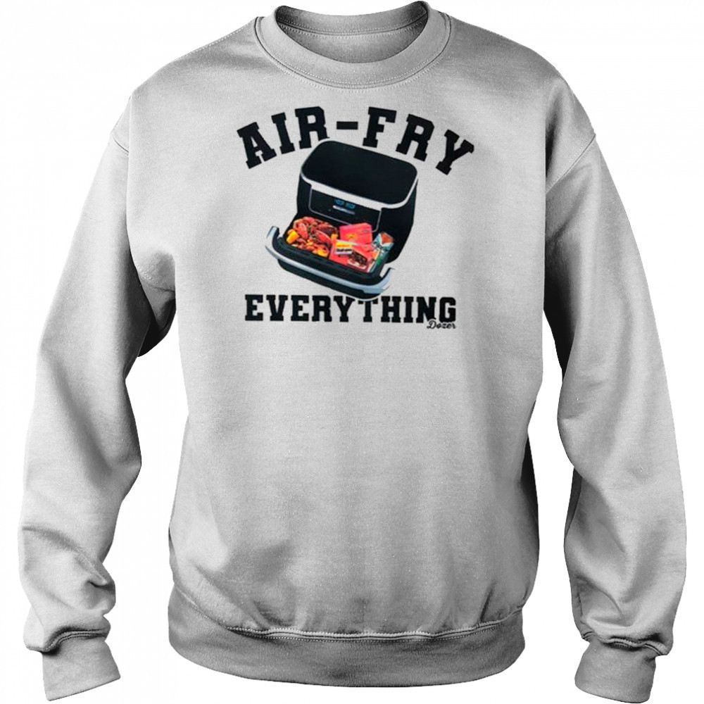 Killdozer Air-Fry Everything T-Shirt Hoodie