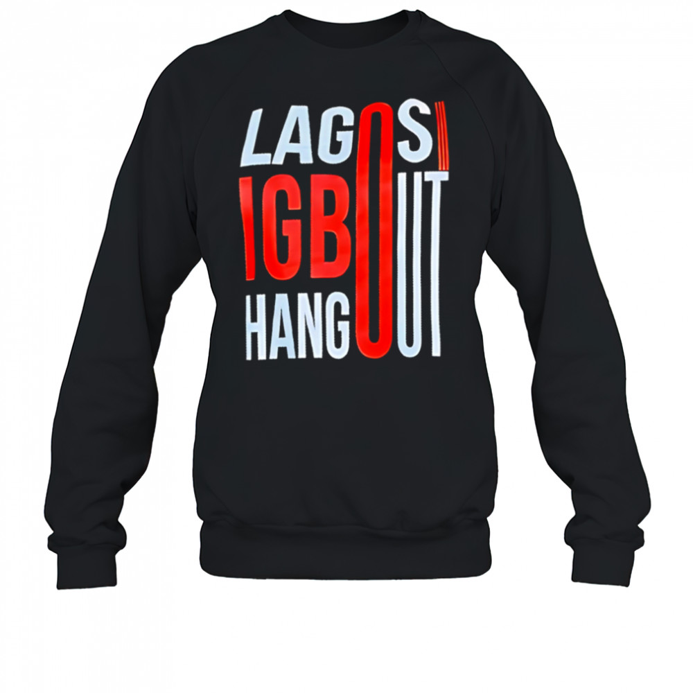Lagos Igbo Hangout shirt Sweatshirt