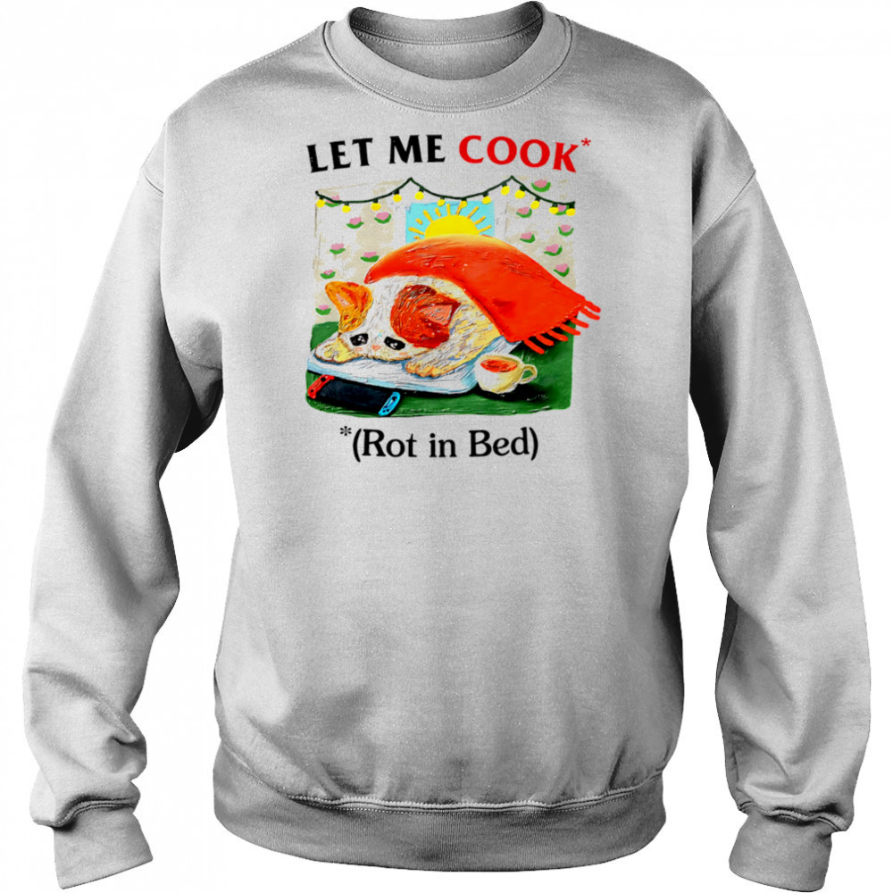 Let me cook rot in bed vintage shirt Hoodie