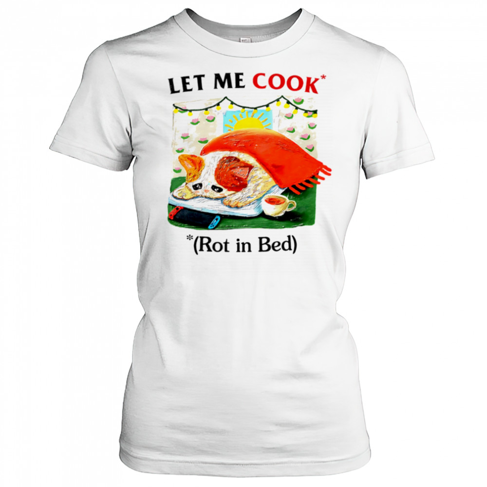 Let me cook rot in bed vintage shirt Women's T-shirt