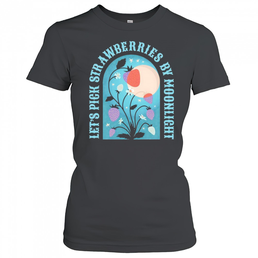 Let’s pick strawberries by moonlight shirt Women's T-shirt