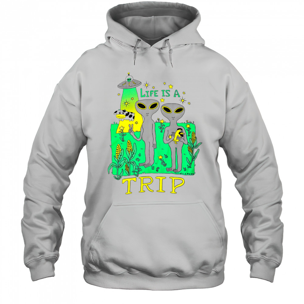 Life is a trip alien shirt Hoodie