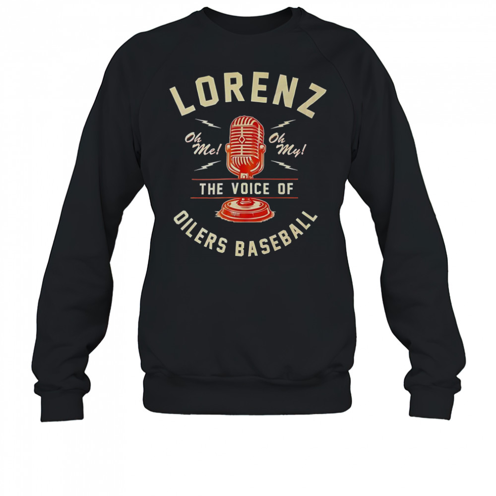 Lorenz The Voice Of Oilers Baseball T-Shirt Sweatshirt