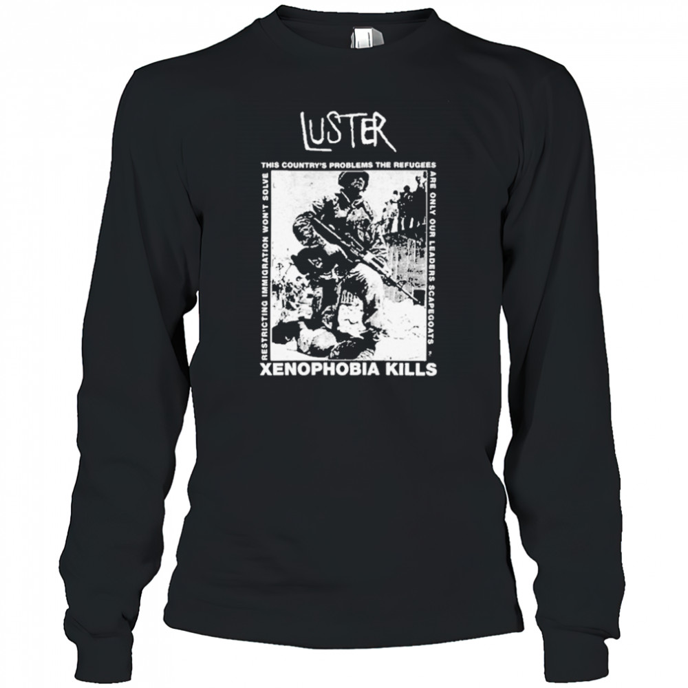 Luster Xenophobia Kills T-Shirt Long Sleeved