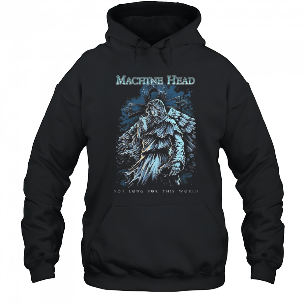 Machine Head Not Long For This World Shirt Hoodie