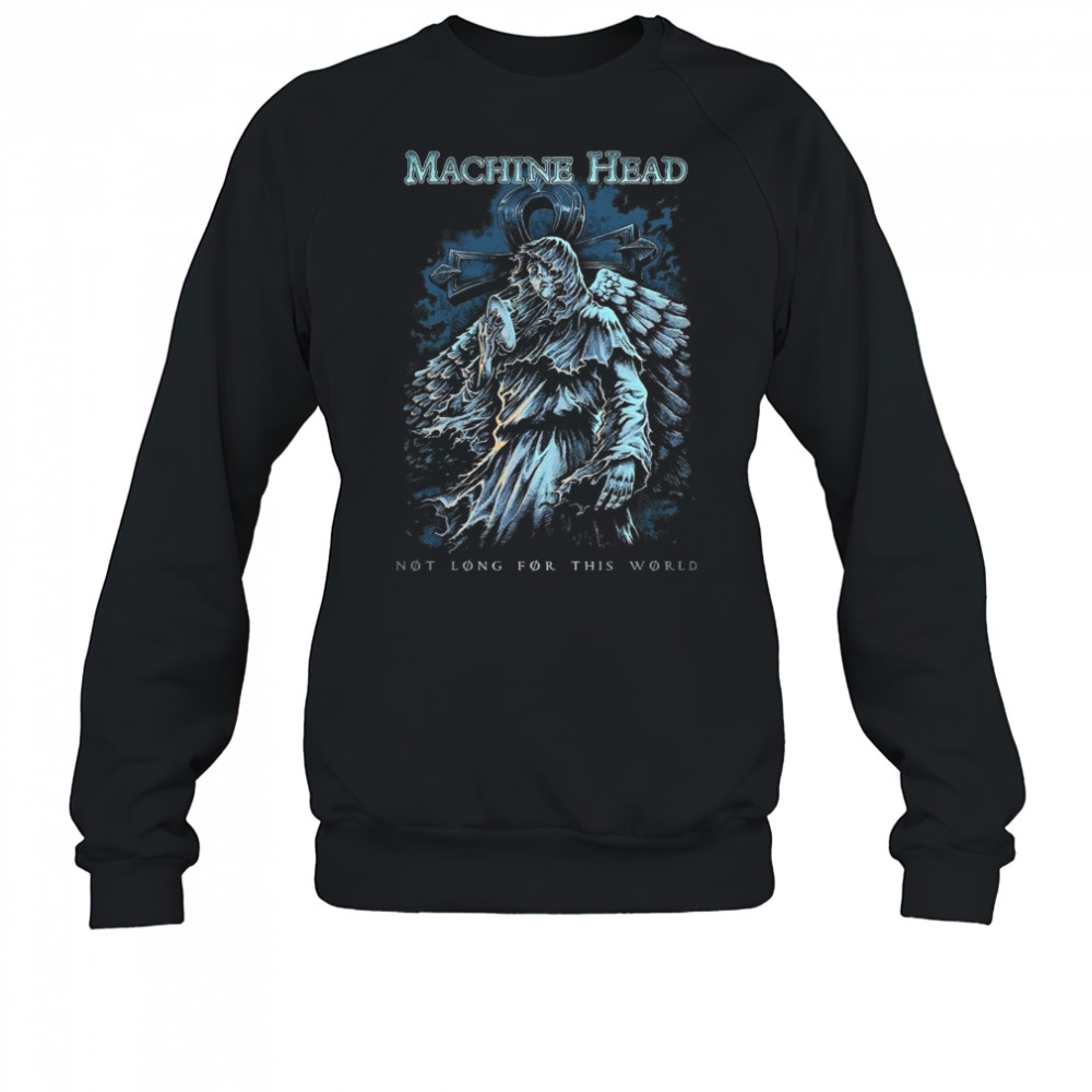 Machine Head Not Long For This World Shirt Sweatshirt