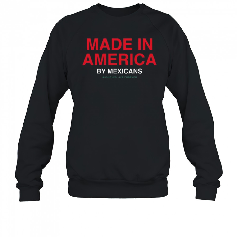 Made In America By Mexicans Shirt Sweatshirt