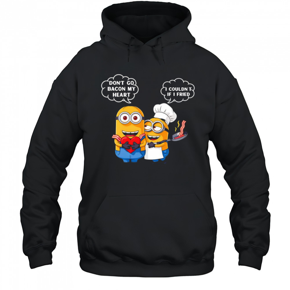 Minion don’t go bacon my heart I couldn’t if I fried shirt Hoodie