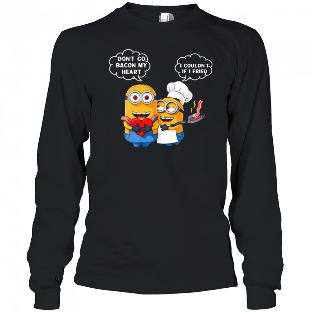 Minion don’t go bacon my heart I couldn’t if I fried shirt Long Sleeved
