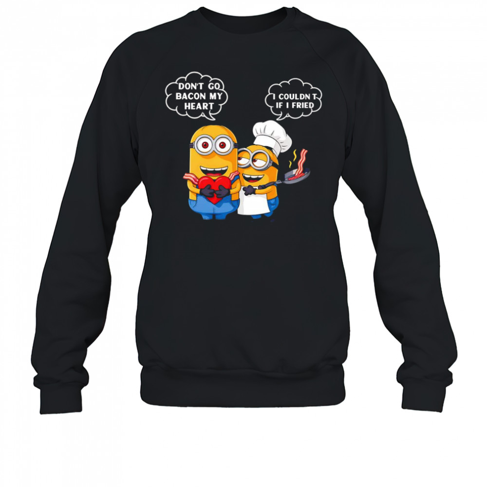 Minion don’t go bacon my heart I couldn’t if I fried shirt Sweatshirt