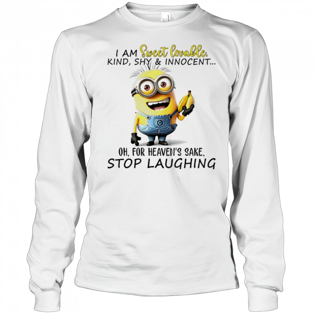 Minion I am sweet lovable kind shy and innocent oh for heaven’s sake stop laughing shirt Long Sleeved