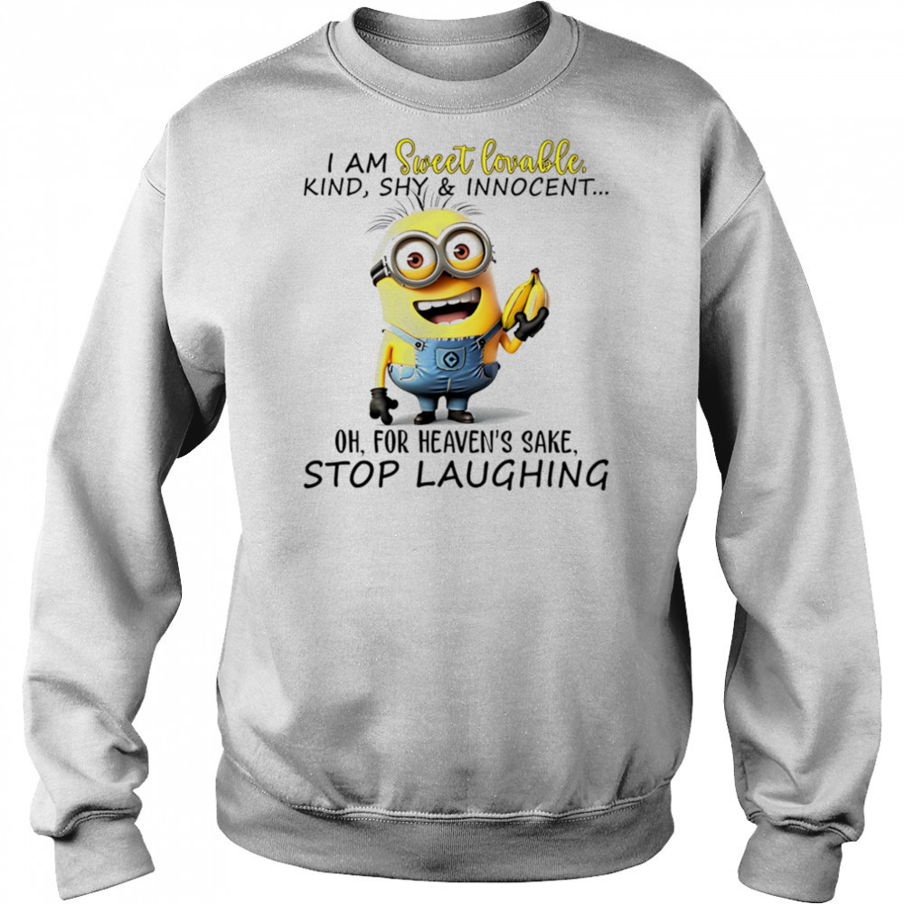 Minion I am sweet lovable kind shy and innocent oh for heaven’s sake stop laughing shirt Hoodie