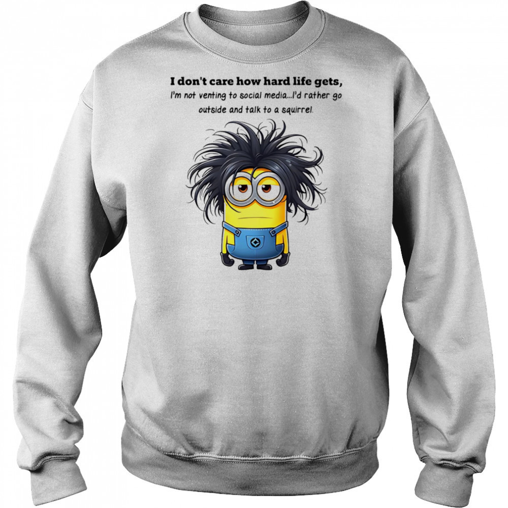Minion I don’t care how hard life gets I’m not venting to social media shirt Hoodie