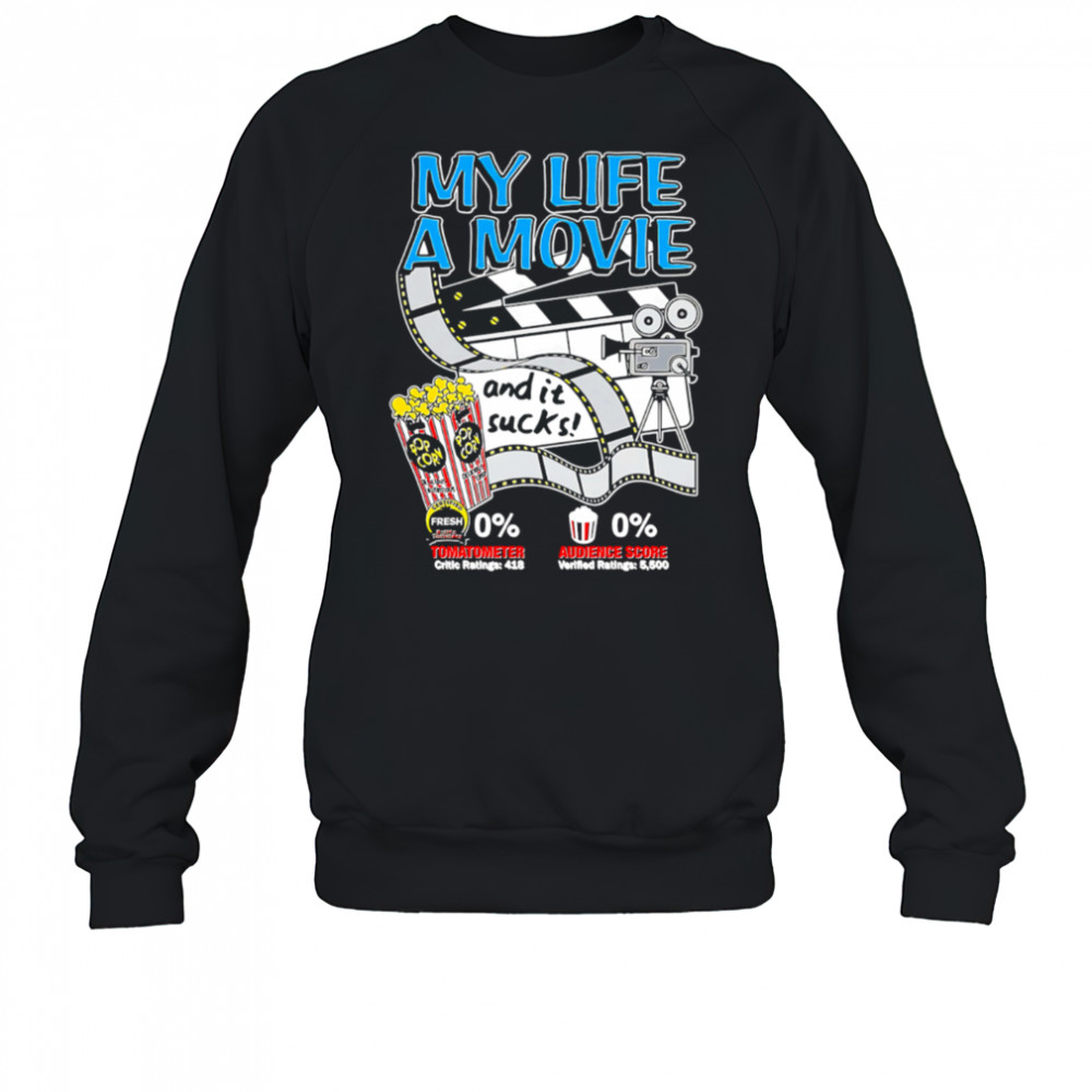My life a movie and it sucks Popcorn shirt Sweatshirt