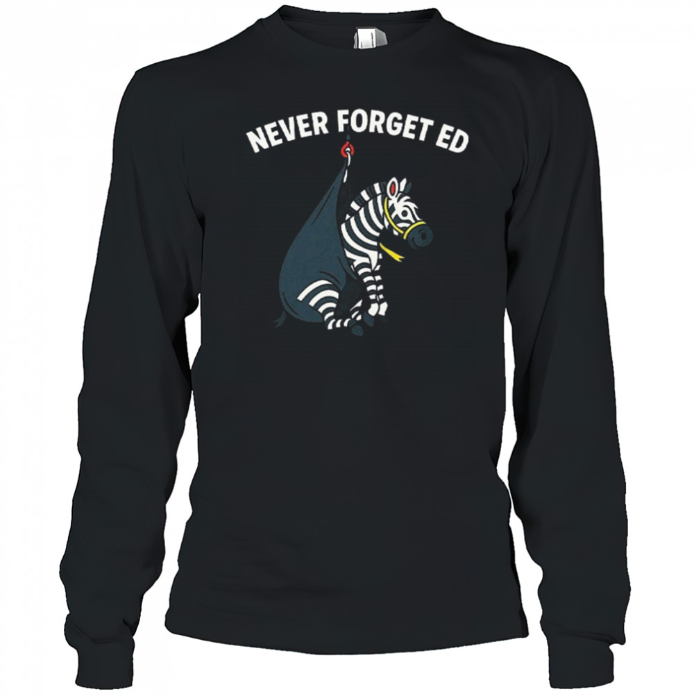 Never Forget Ed The Zebra Captured 2025 Shirt Long Sleeved