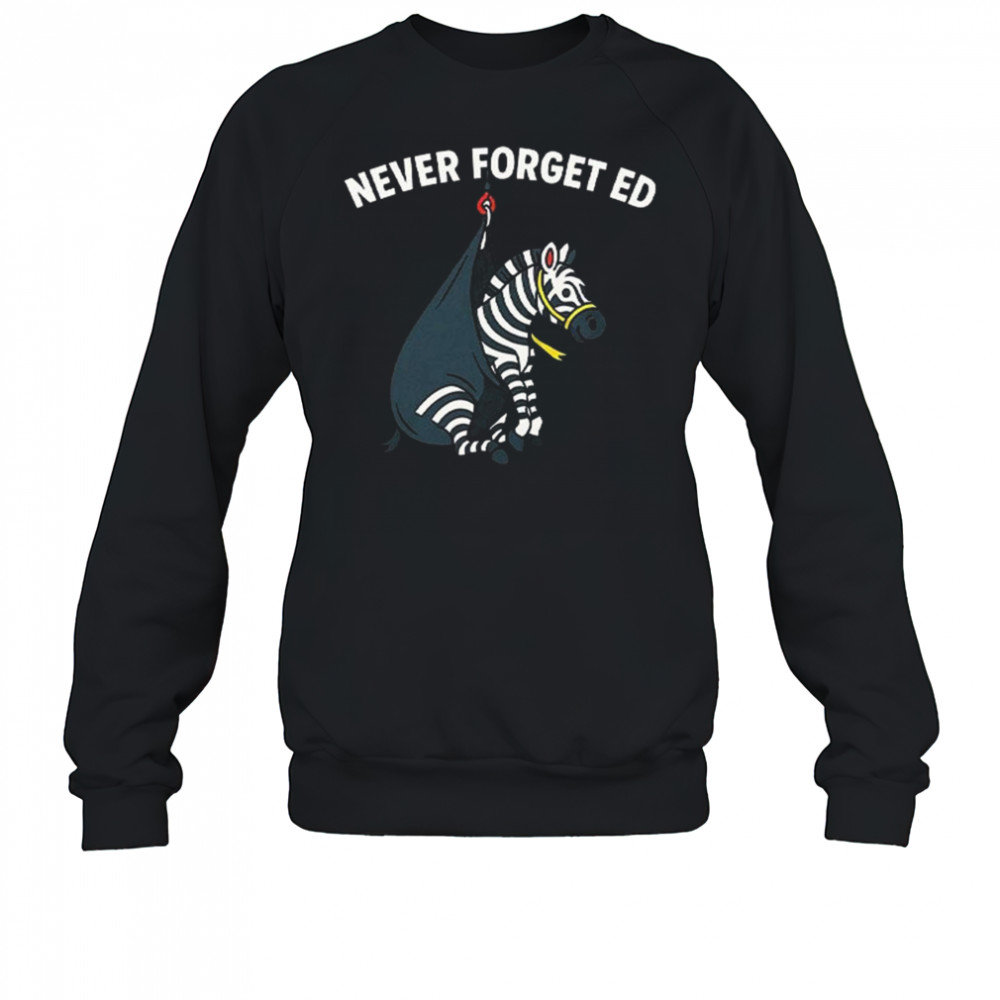 Never Forget Ed The Zebra Captured 2025 Shirt Sweatshirt