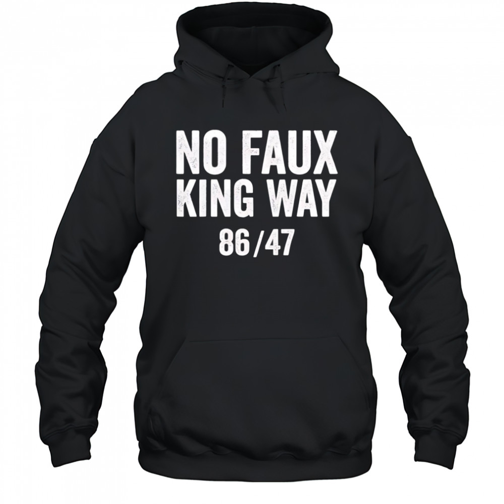 No Faux King Way 8647 shirt Hoodie
