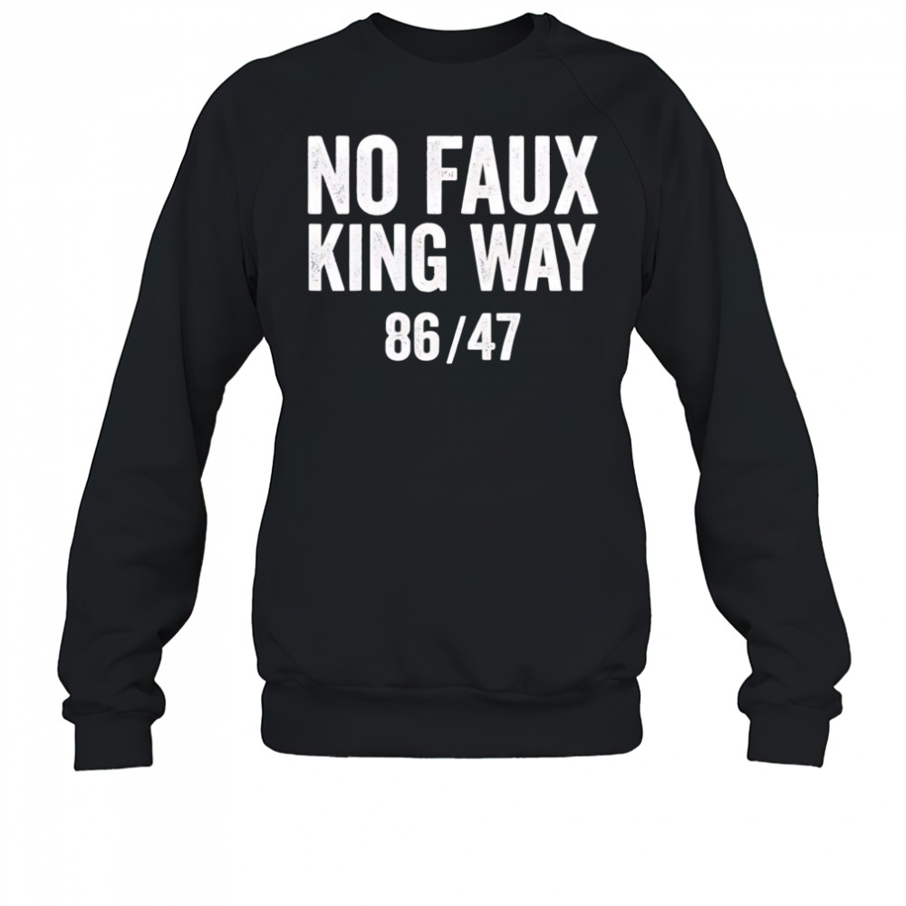 No Faux King Way 8647 shirt Sweatshirt