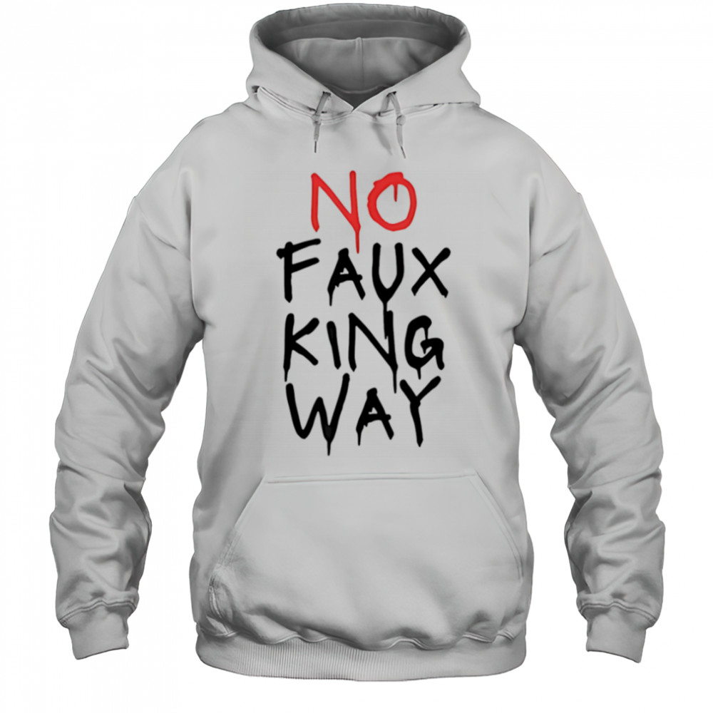 No faux king way shirt Hoodie
