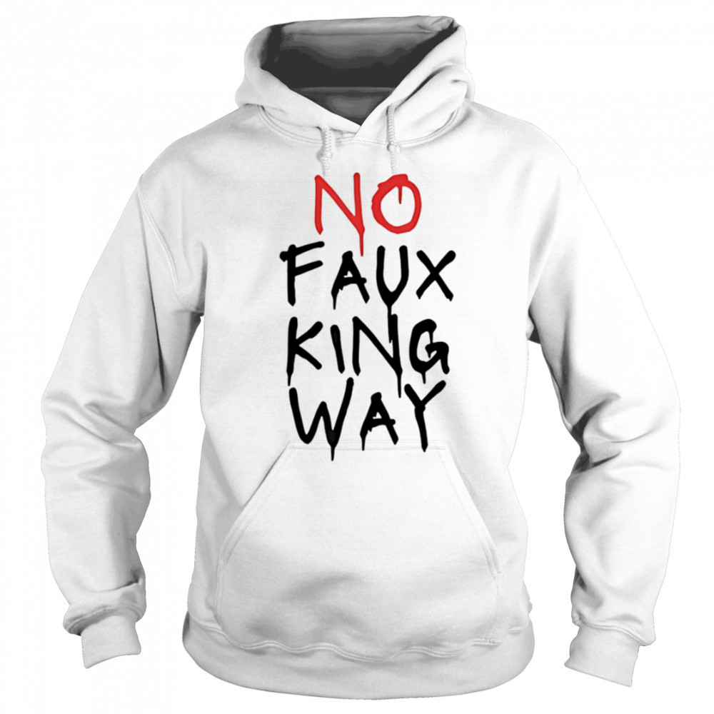 No faux king way shirt Sweatshirt