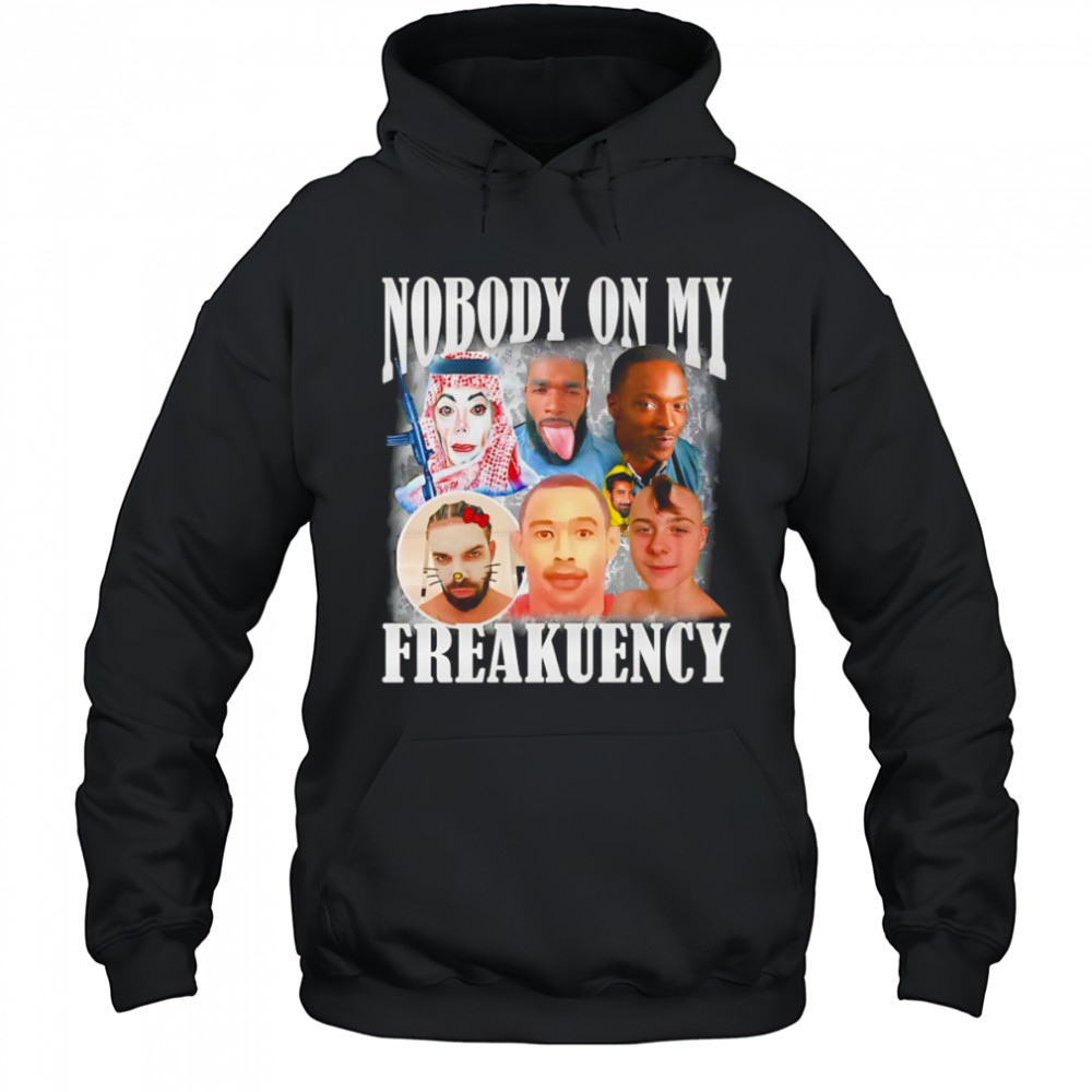 Nobody on my freakuency shirt Hoodie