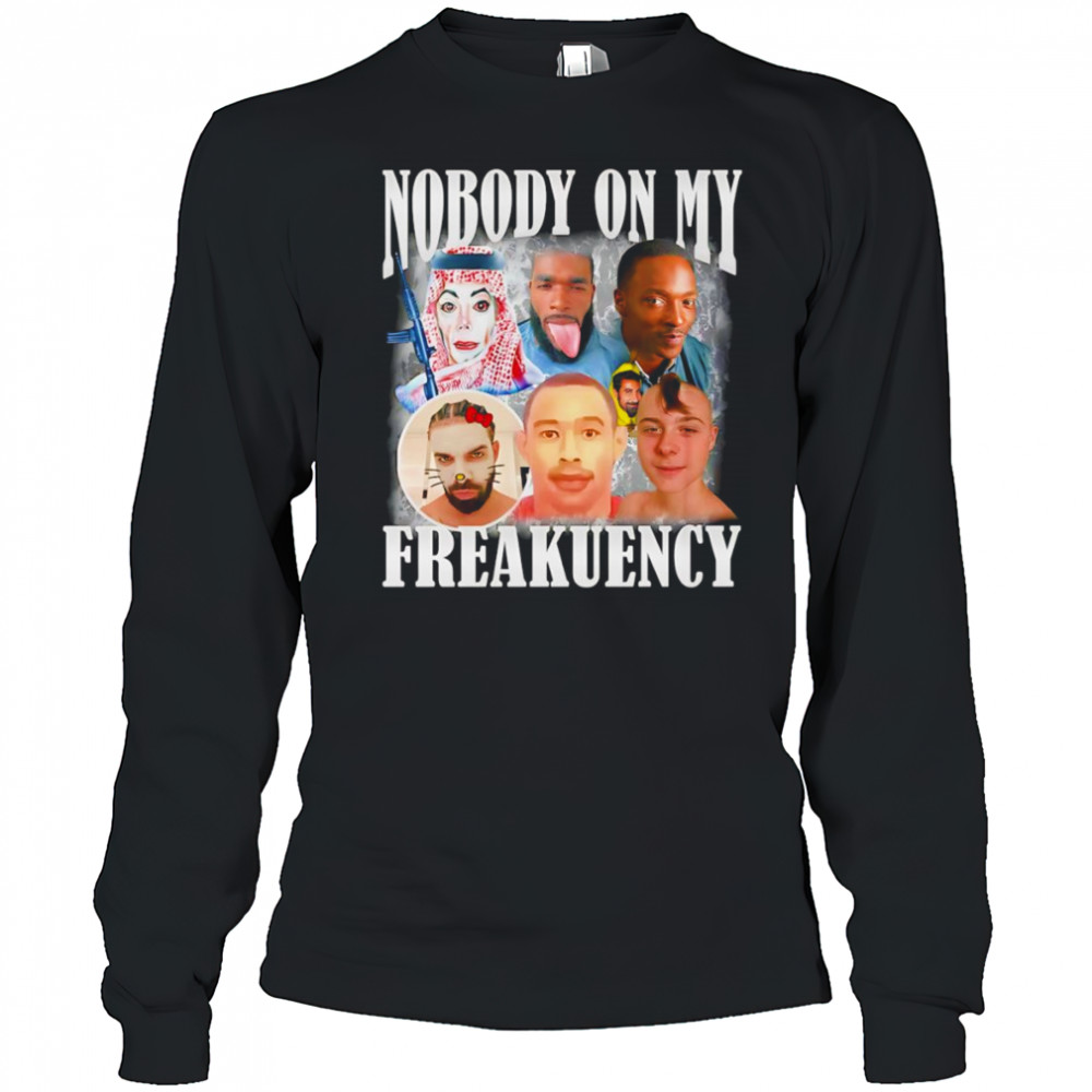 Nobody on my freakuency shirt Long Sleeved
