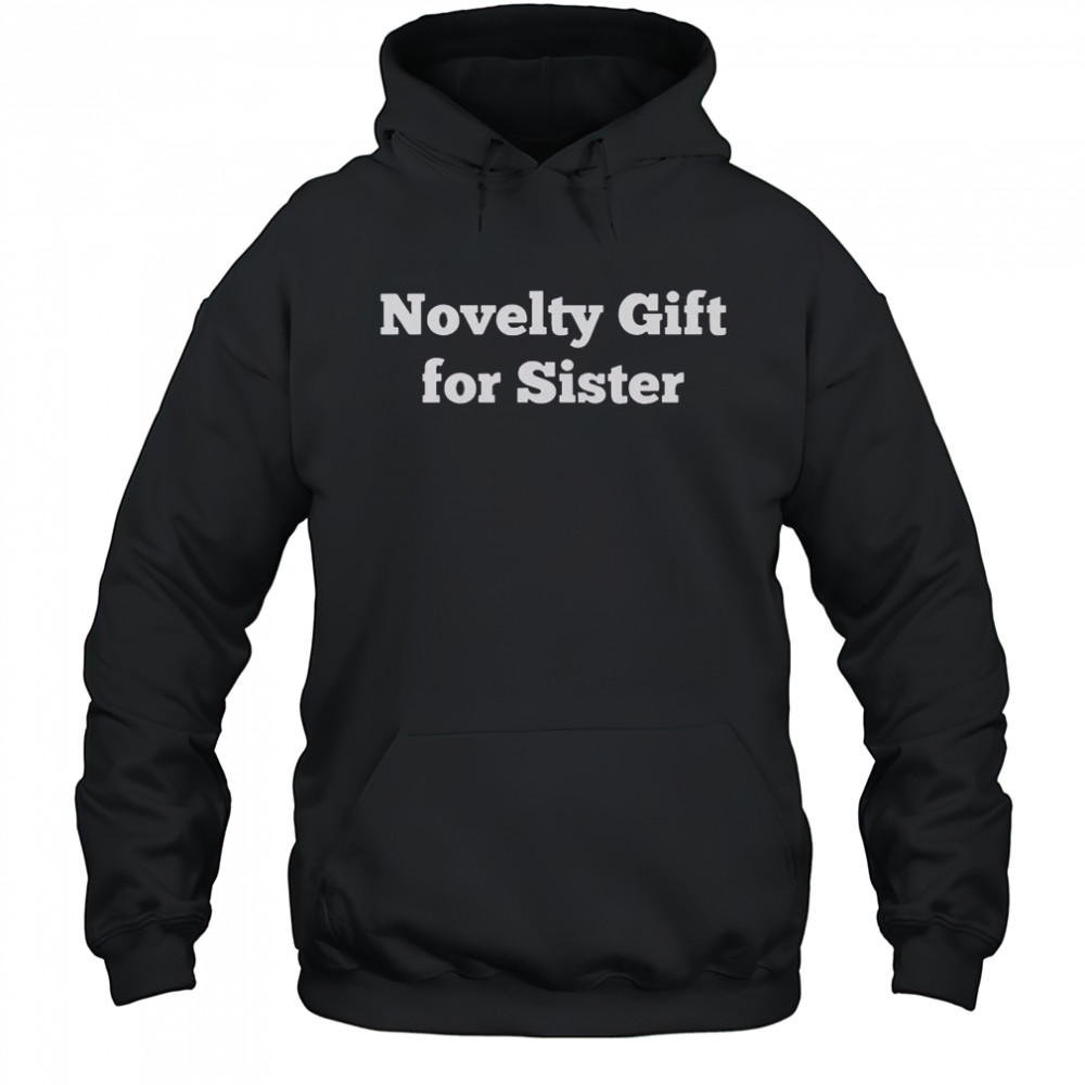 Novelty Gift For Sister T-Shirt Hoodie