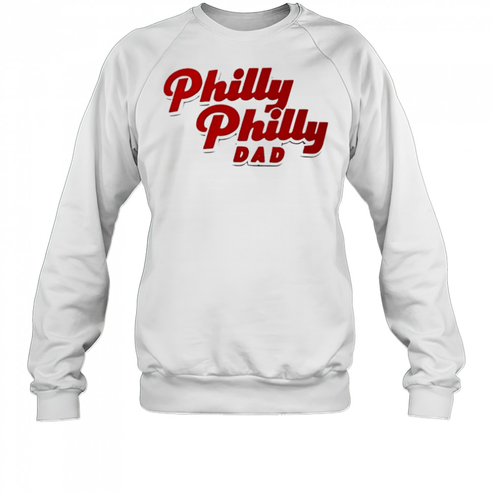 Philly Philly Dad shirt Sweatshirt