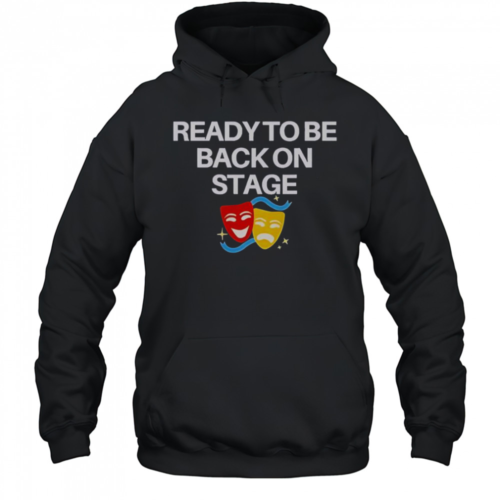 Ready To Be Back On Stage Mask T-Shirt Hoodie