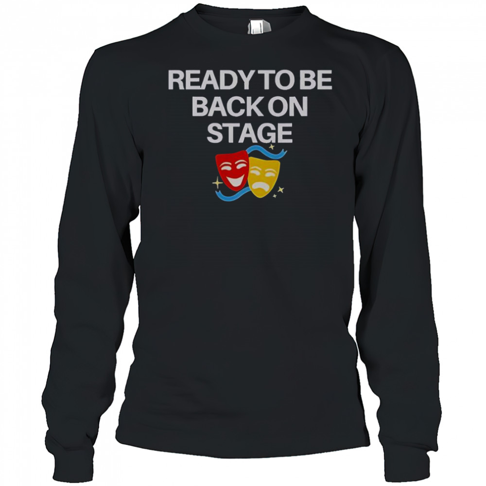 Ready To Be Back On Stage Mask T-Shirt Long Sleeved
