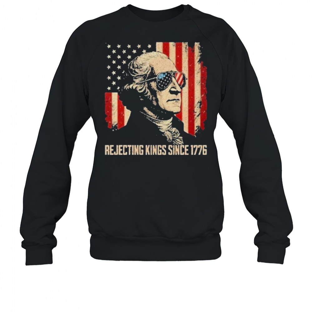 Rejecting Kings Since 1776 Protest T-Shirt Sweatshirt