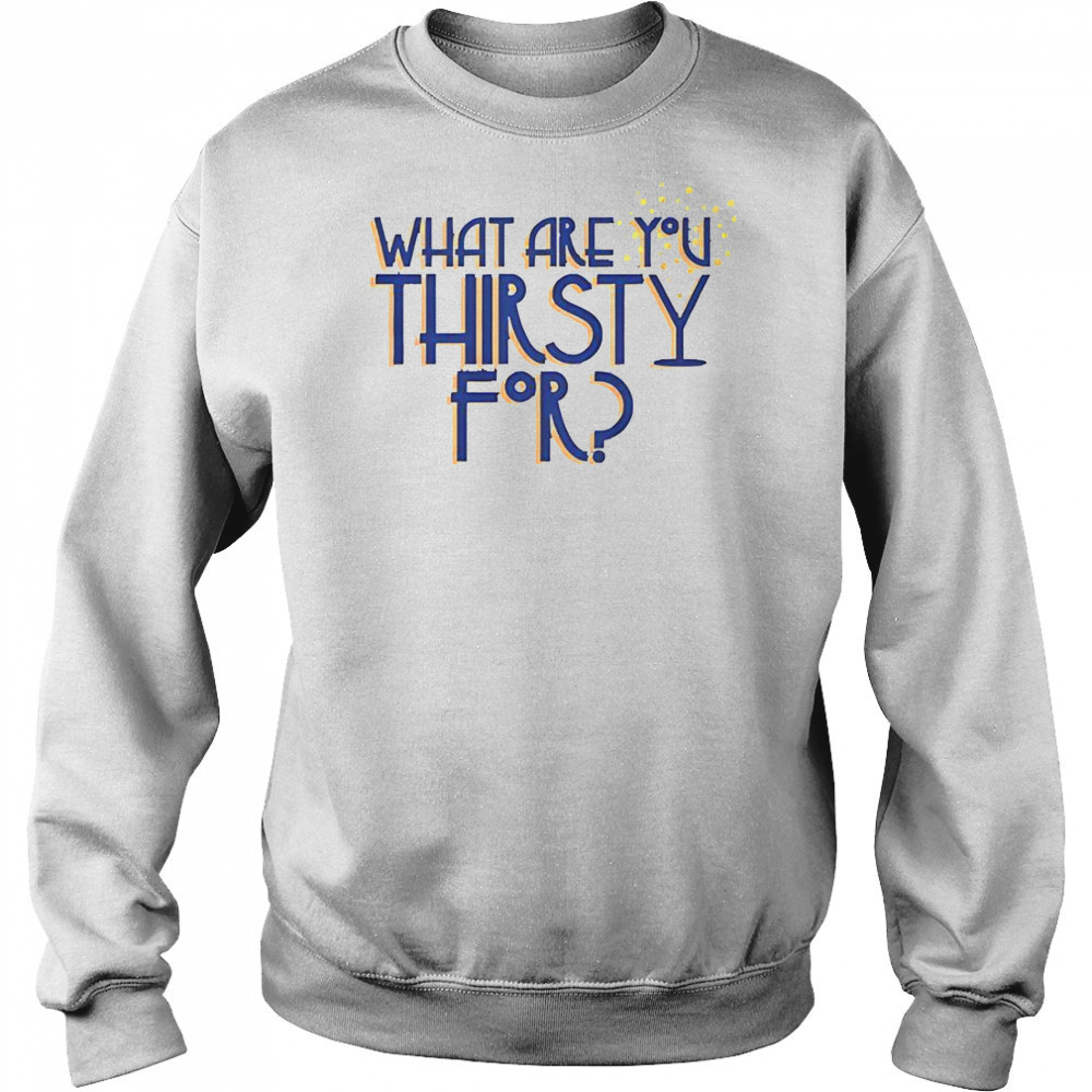 Some Like It Hot What Are You Thirsty For T-Shirt Hoodie
