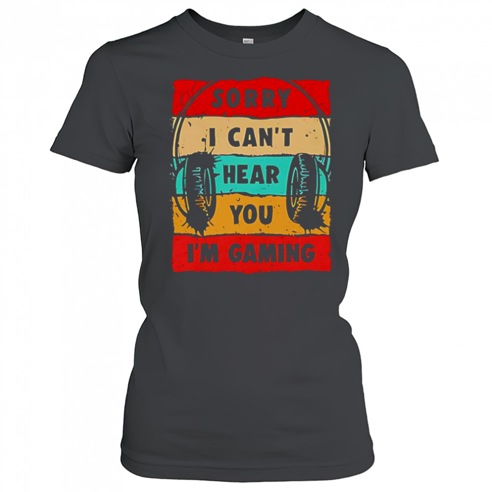 Sorry I can’t hear you I’m gaming shirt Women's T-shirt