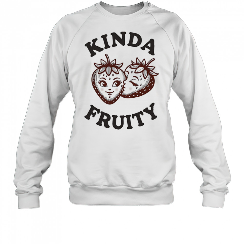 Strawberry kissing kinda fruity shirt Sweatshirt