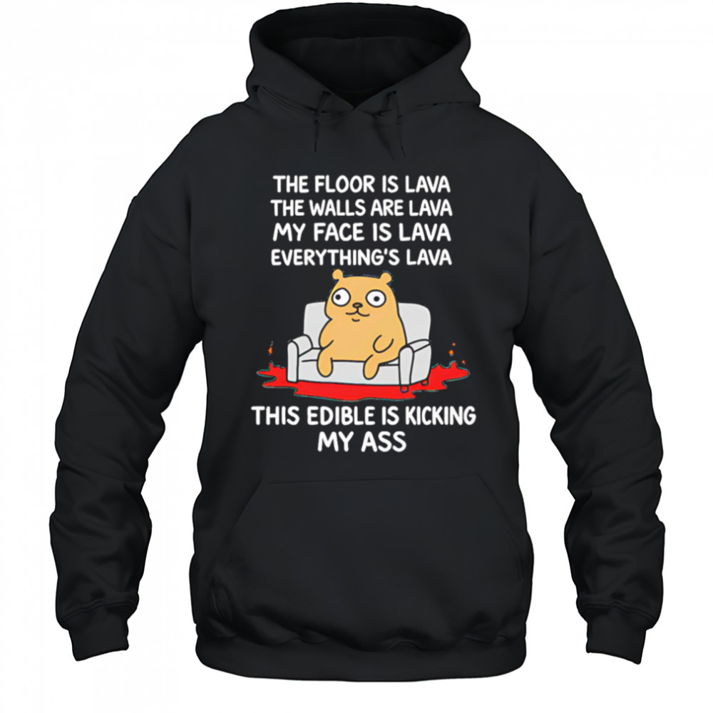 The Floor Is Lava The Walls Are Lava Everything’s Lava This Edible Is Kicking My Ass shirt Hoodie