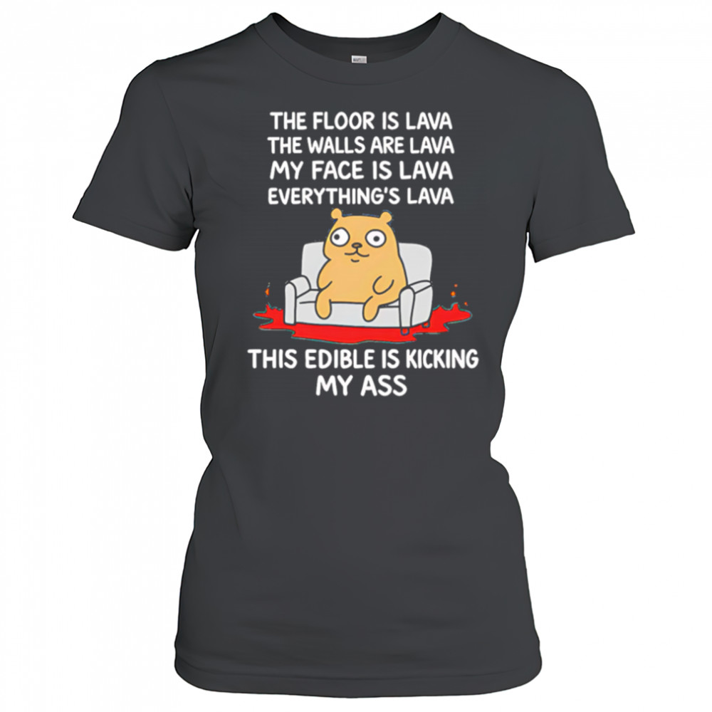 The Floor Is Lava The Walls Are Lava Everything’s Lava This Edible Is Kicking My Ass shirt Women's T-shirt