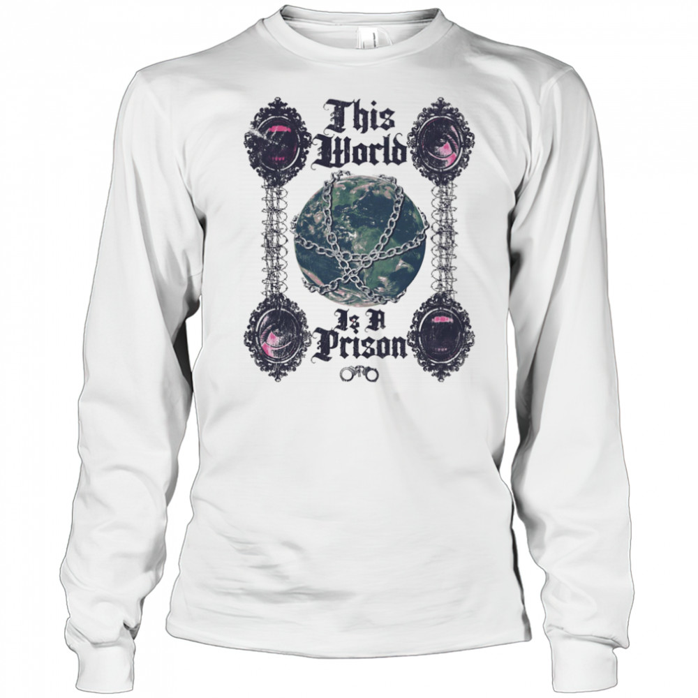 This world is a prison shirt Long Sleeved
