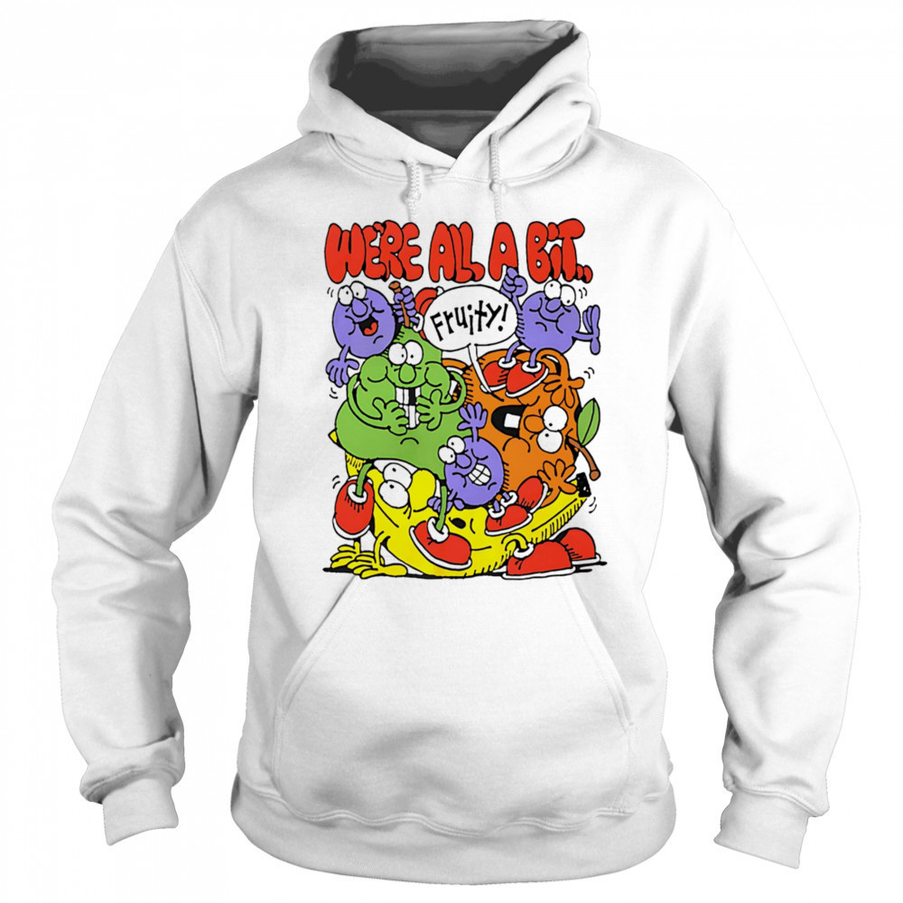 We’re all a bit fruity shirt Sweatshirt