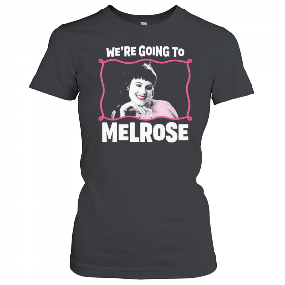 We’re Going to Melrose shirt Women's T-shirt