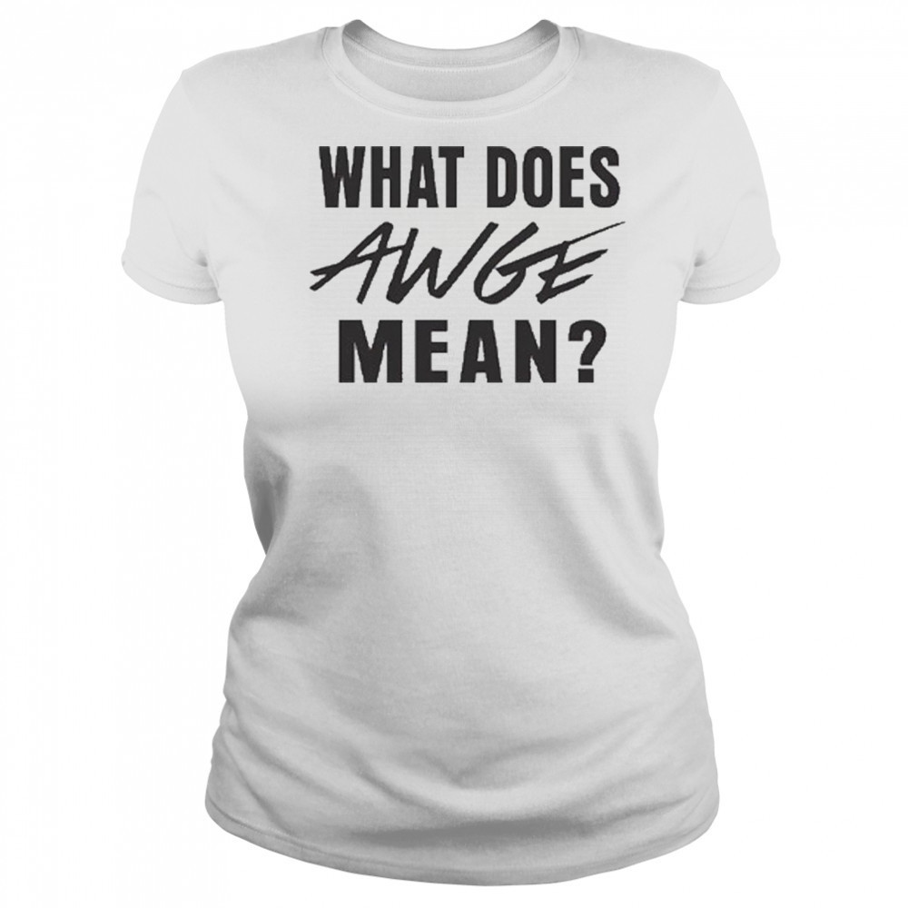 WHAT DOES AWGE MEAN Shirt Women's T-shirt