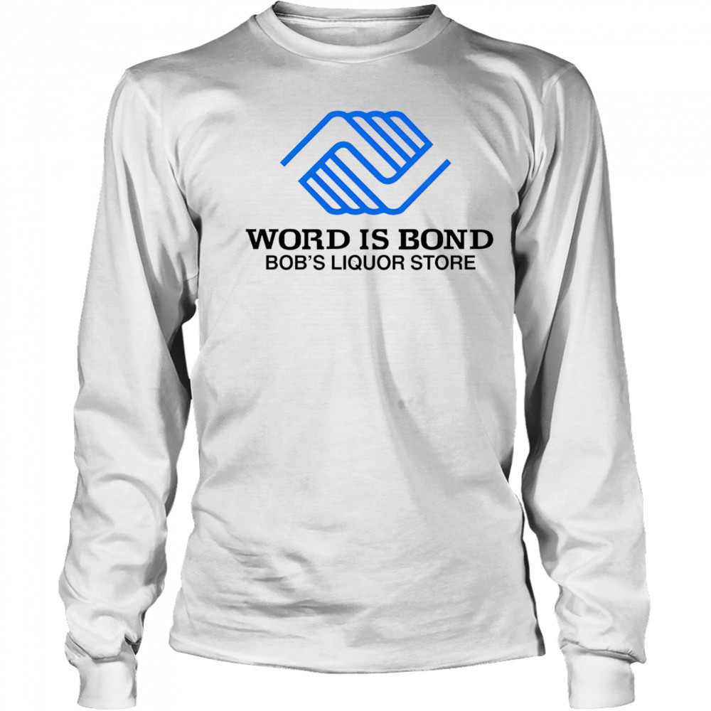 Word is bond shirt Long Sleeved